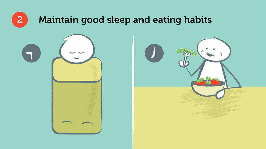 Maintain good sleep and eating habits