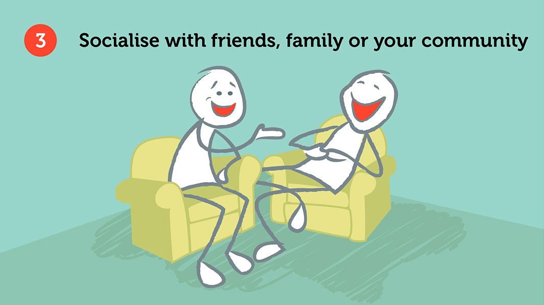 Socialise with friends, family or your community